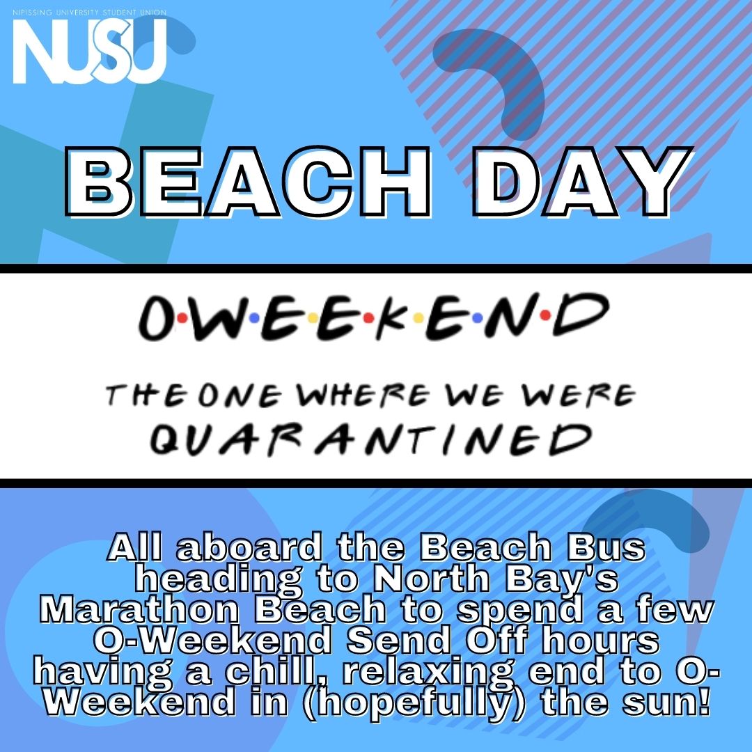 NUSU's Beach Day. OWeekend The one Where We were Quarantined. All aboard the Beach Bus heading to North Bay's Marathon Beach to spend a few O-Weekend Send Off hours having a chill, relaxing end to O-Weekend in (hopefully) the sun!