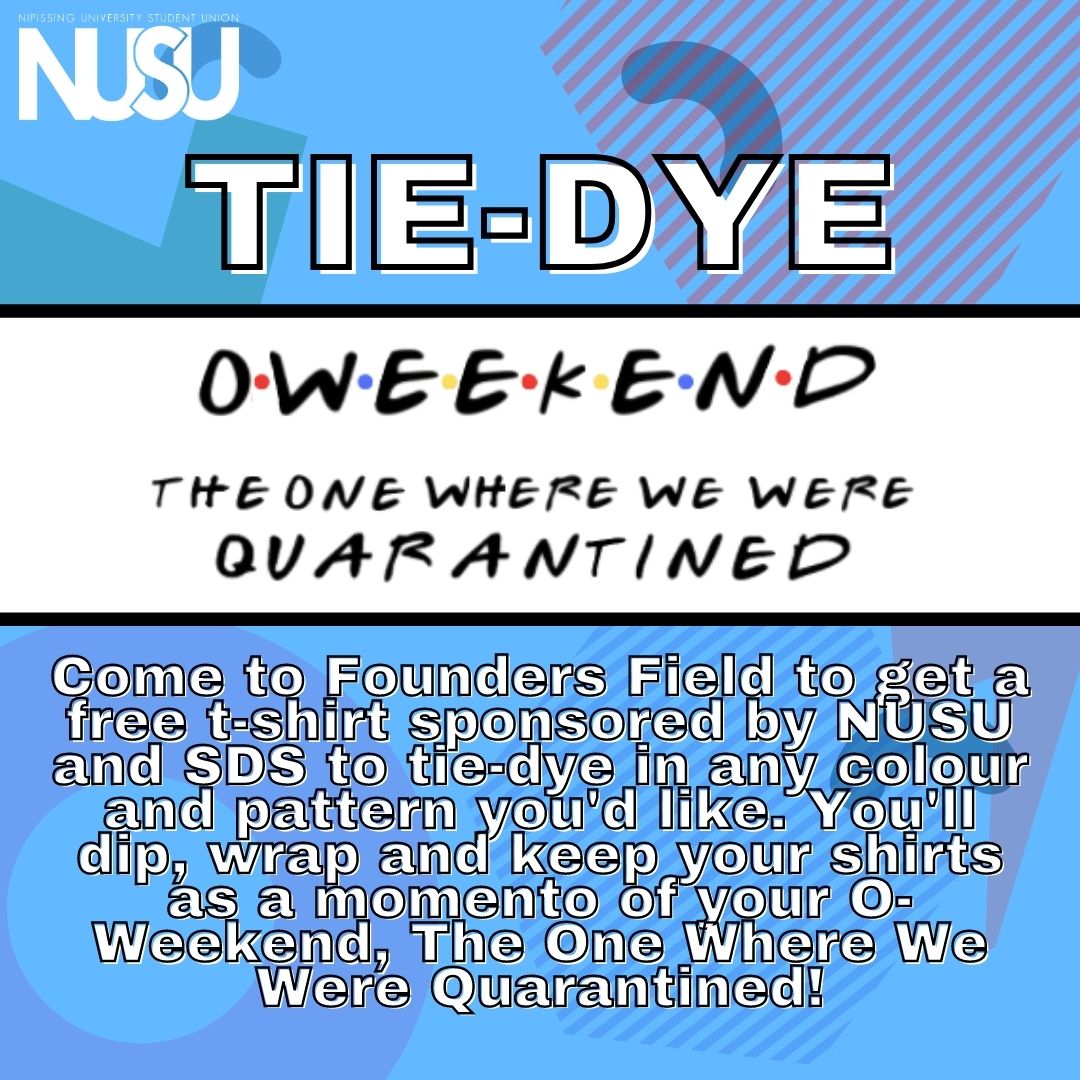 NUSU's O-Weekend Tie-Dye Event. Come to Founders Field to get a free t-shirt sponsored by NUSU and SDS to tie-dye in any colour and pattern you'd like. You'll dip, wrap and keep your shirts as a memento of your O-Weekend. The One Where We Were Quarantined!