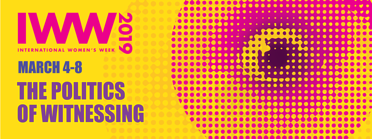 International Women's Week 2019: The Politics Of Witnessing