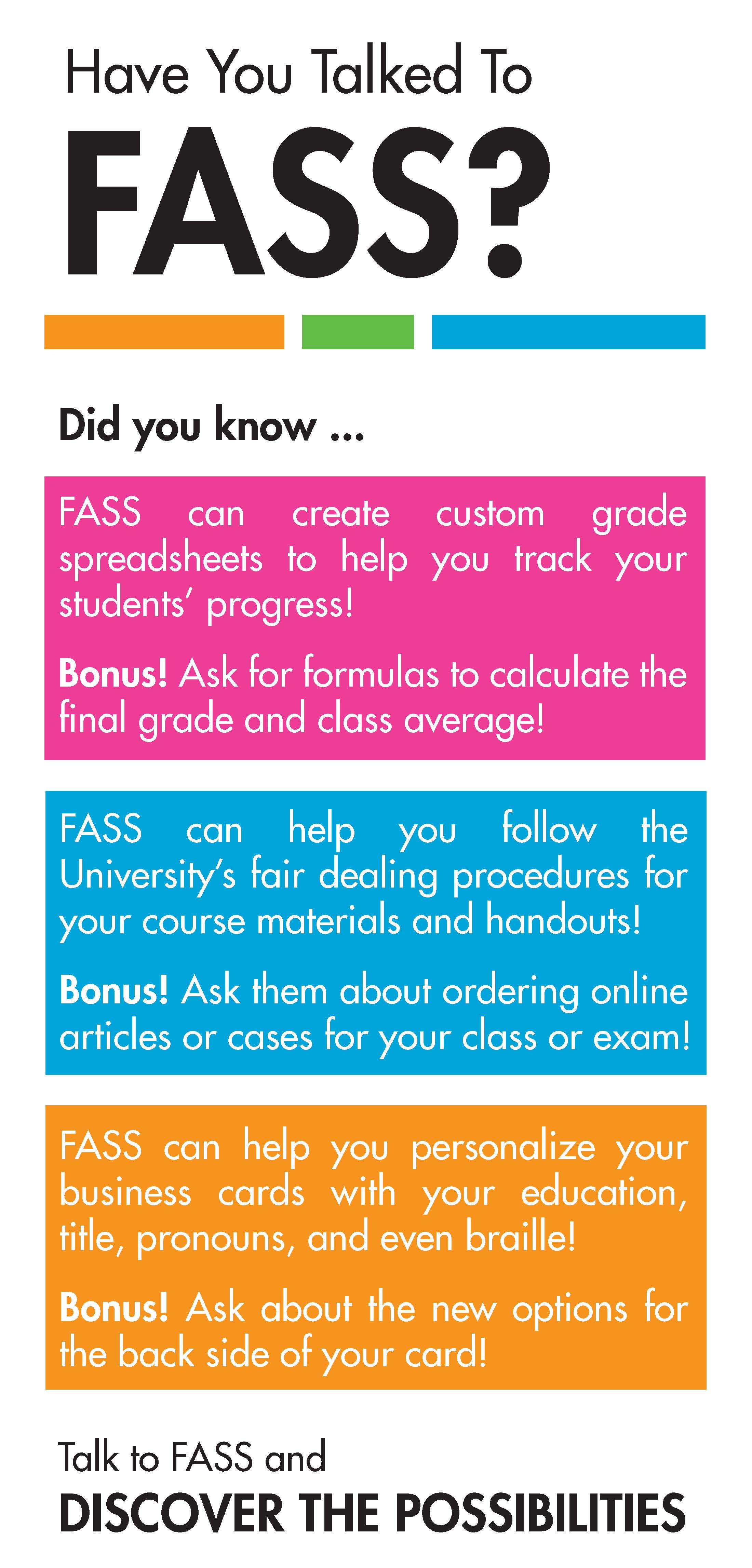 Have You Talked to FASS Graphic - Did you know FASS can create custom grade spreadsheets, help you follow the University's fair dealing procedures, and help you personalize your business with Braille!