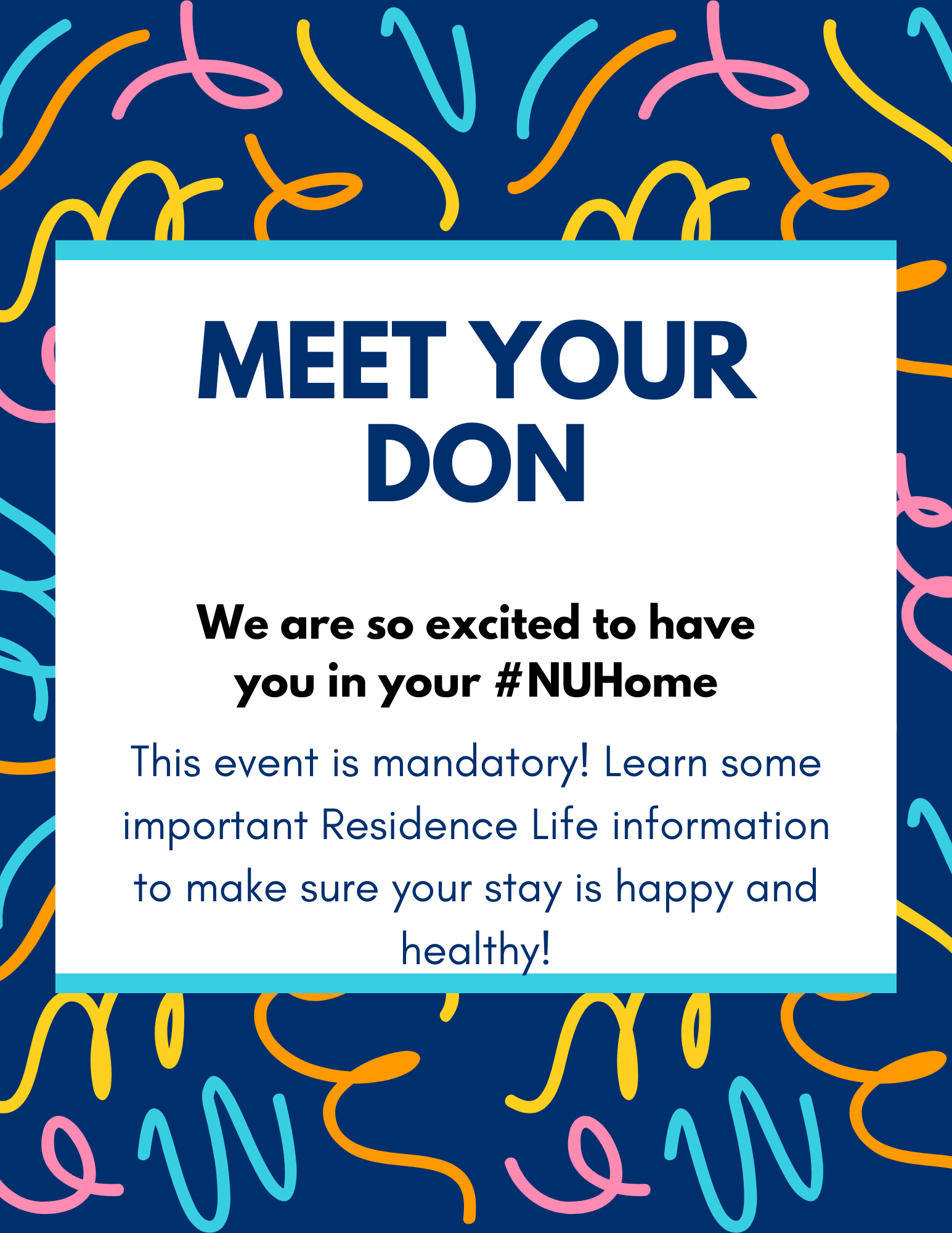 Background is different coloured squigly lines. Foreground is text that reads "Meet Your Don. We are so excited to have you in your #NUHome. This event is mandatory! Learn some important reasiden life information to make sure your stay is happy and healthy!