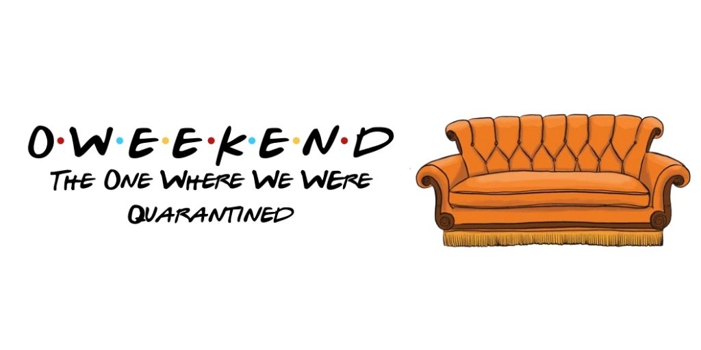 Friends themed advertisment that shows the couch from the coffee shop and the same text as used in the show reads O Weekend, The one where we're quarantined.