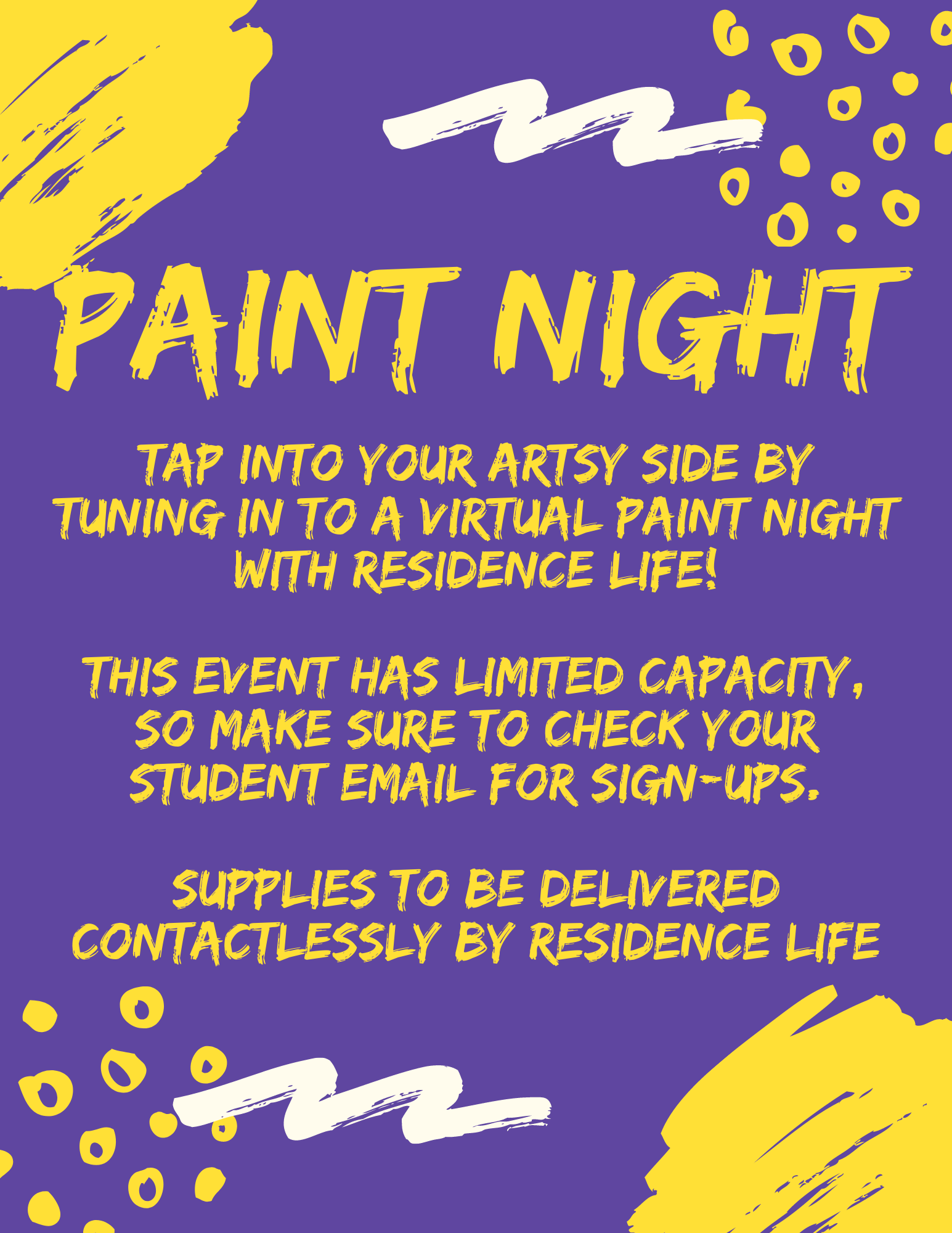Paint Night Poster that is mostly yellow text on a purple background with yellow bushmark accents. Text reads "Paint Night. Tap into your artsy side by tuning in to a virtual paint night with residence life! This event has limited capacity. So make sure to check your student email for sign-ups. Supplies to be delivered contactlessly by residence life."