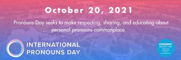International Pronouns Day - October 20, 2021. Pronouns Day seeks to make respecting, sharing, and educating about personal pronouns commonplace.