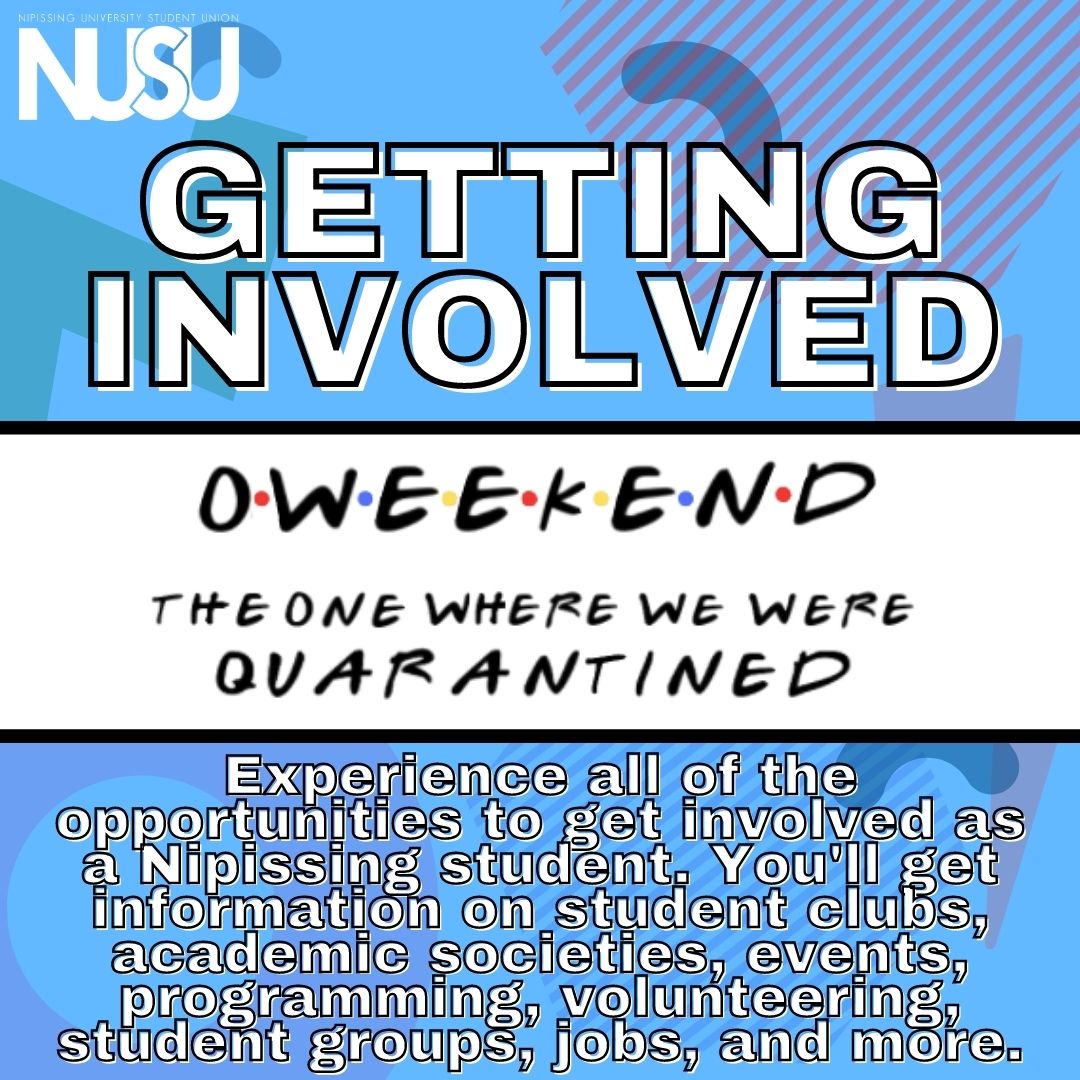 NUSU OWeekend Getting Involved. Experience all of the opportunities to get involved as a Nipissing student. You'll get information on student clubs, academic societies, events, programming, volunteering, student groups, jobs, and mroe.