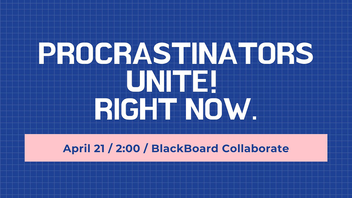 Procrastinators Unite! Right Now.